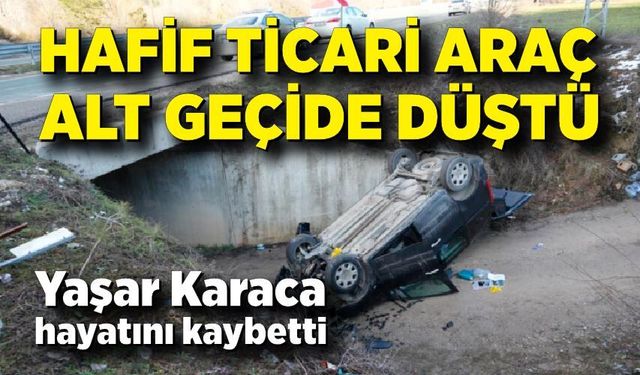 Feci Kaza: Hafif Ticari Araç Alt Geçide Düştü