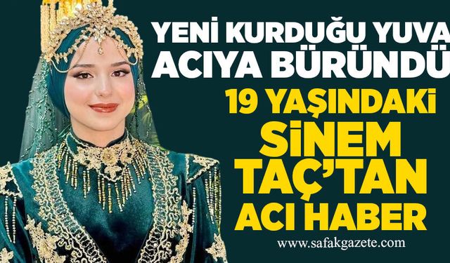 Daha yeni evlenmişti! 19 yaşındaki Sinem Taç'tan acı haber