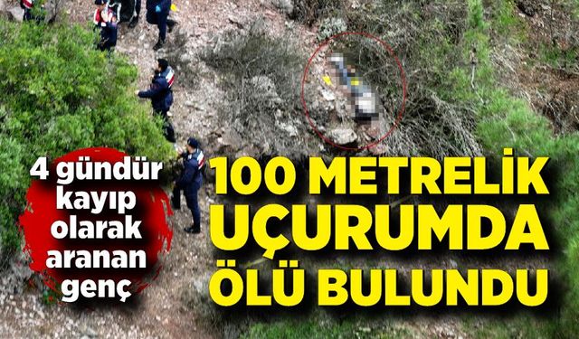 Kayıp Genç 100 Metrelik Uçurumda Ölü Bulundu