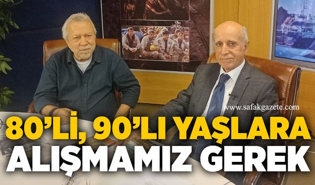 80’li, 90’lı yaşlara alışmamız gerek