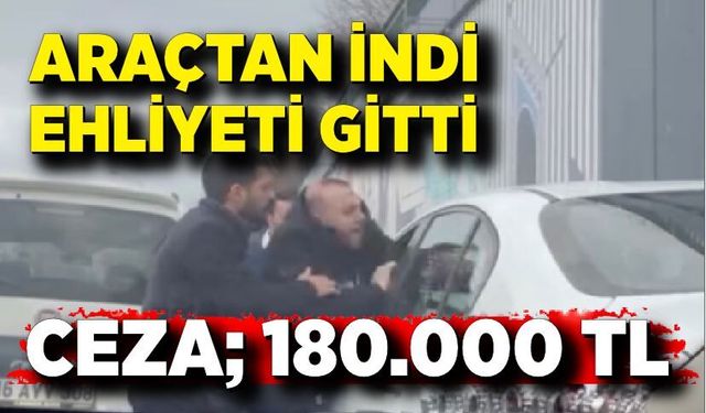Araçtan indi, ehliyeti gitti...Yol verme tartışmasına 180 bin lira ceza