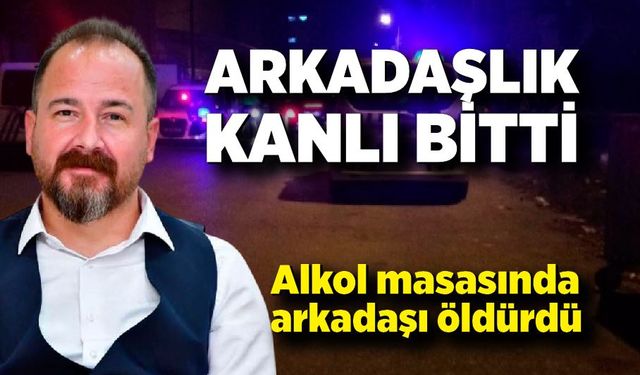 Alkol Tartışması Ölümle Sonuçlandı: Polis 2 Şüpheliyi Gözaltına Aldı