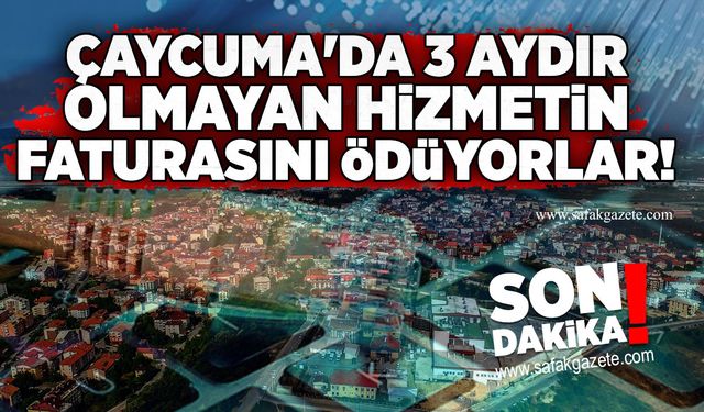 Çaycuma'da 3 aydır olmayan hizmetin faturasını ödüyorlar!