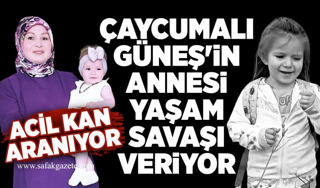 Çaycumalı Güneş'in annesi yaşam savaşı veriyor: Acil kan çağrısı yapıldı!