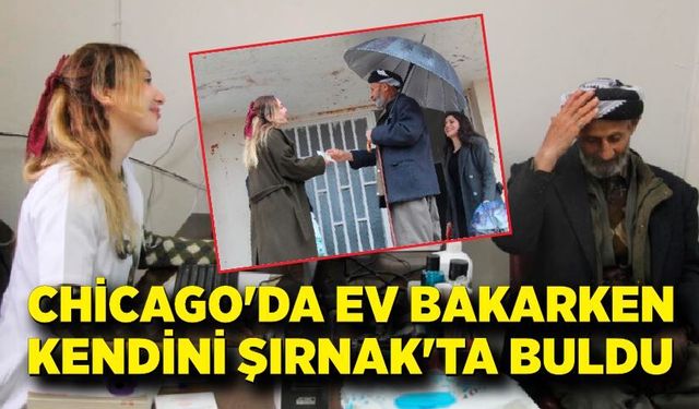 Chicago'da ev bakarken, kendini Şırnak'ta buldu