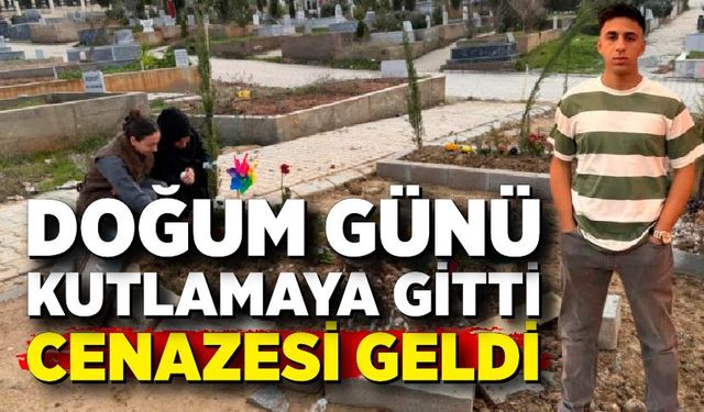 Doğum günü kutlamaya gitti cenazesi geldi