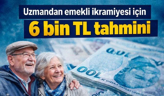 Emekli bayram ikmariyesinde uzman beklentisi, 5 bin 500-6 bin TL