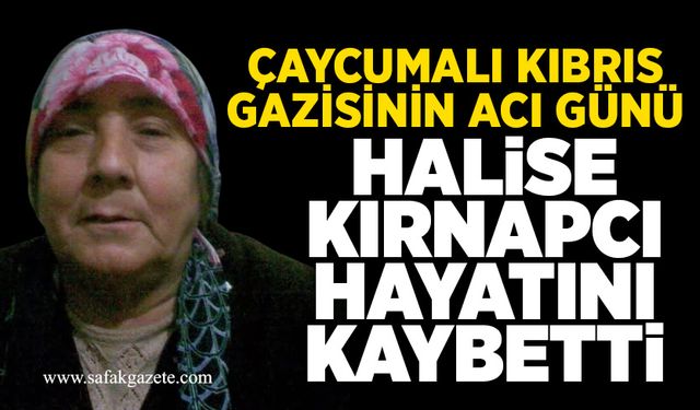 Çaycumalı Kıbrıs Gazisinin acı günü:  Halise Kırnapcı hayatını kaybetti