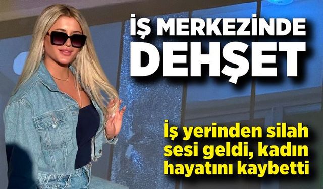 İş merkezinde silah sesi… Genç kadın ölü bulundu
