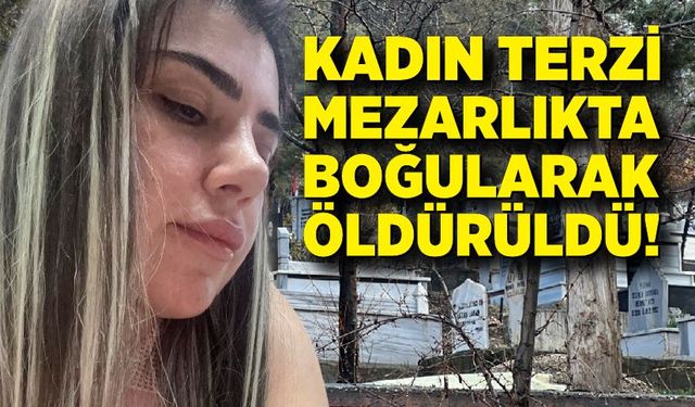 Kadın Terzi Mezarlıkta Öldürüldü
