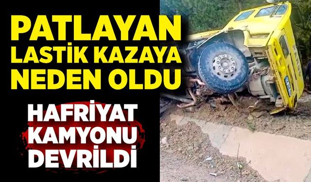 Lastiği patlayan hafriyat kamyonu devrildi: 1 yaralı