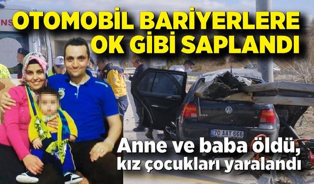 Otomobil bariyerlere ok gibi saplandı: Anne ve baba öldü, kız çocukları yaralandı