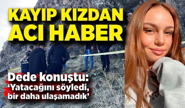 Kayıp genç kızdan acı haber; Cansız bedeni bulundu