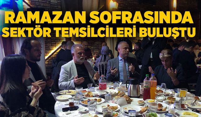 Kdz. Ereğli’de Ramazan sofrasında sektör temsilcileri buluştu