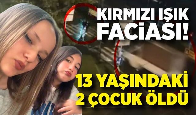 Kırmızı Işık Faciası! 13 Yaşındaki 2 Çocuk Öldü