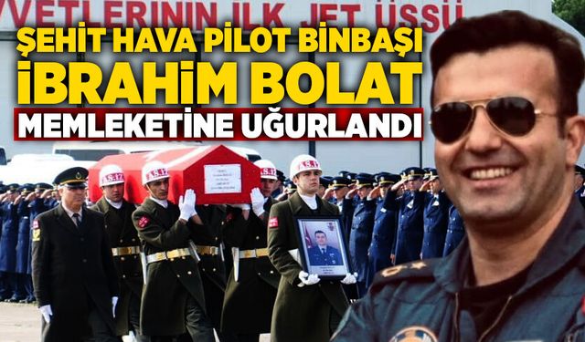 Şehit Hava Pilot Binbaşı İbrahim Bolat memleketine uğurlandı