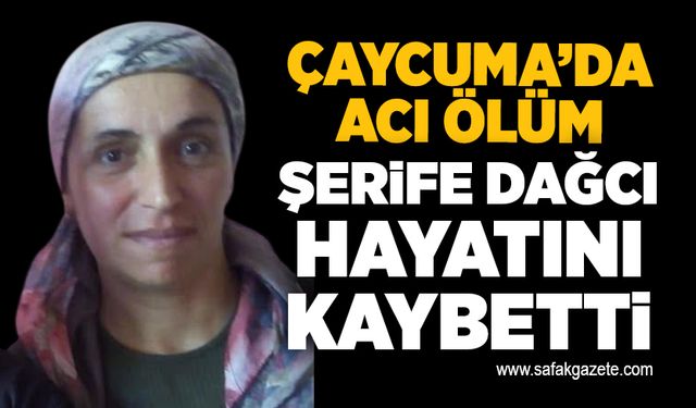 Şerife Dağcı hayatını kaybetti