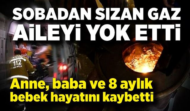 Karbonmonoksit faciası: Anne, baba ve 8 aylık bebek hayatını kaybetti