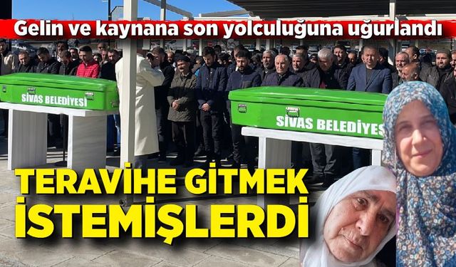 Teravihe Giderken Hayatını Kaybeden Gelin ve Kaynana Birlikte Uğurlandı