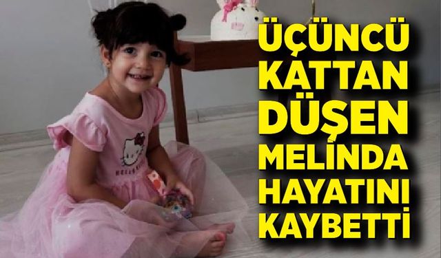 Üçüncü Kattan Düşen 3 Yaşındaki Melinda Hayatını Kaybetti