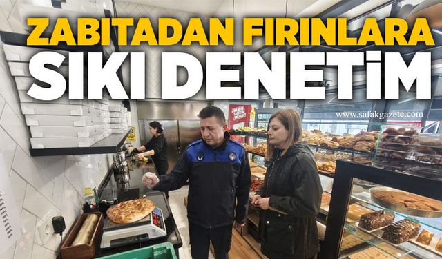Ereğli'de zabıtadan fırınlara sıkı denetim