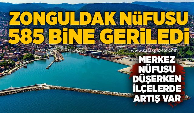 Zonguldak nüfusu 585 bine geriledi