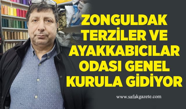Zonguldak Terziler ve Ayakkabıcılar Odası Genel Kurula gidiyor