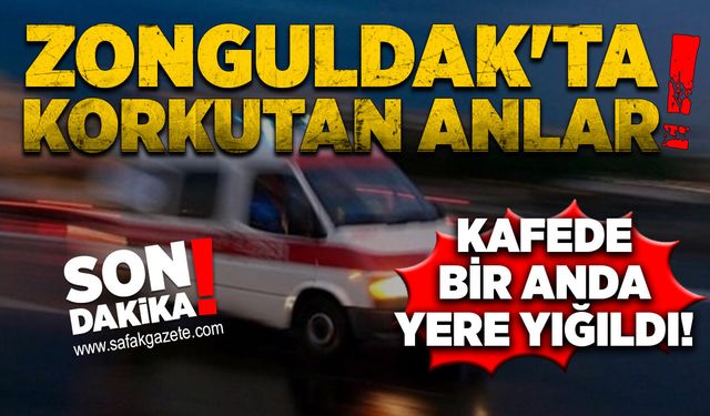 Zonguldak'ta korkutan anlar: Kafede bir anda yere yığıldı!