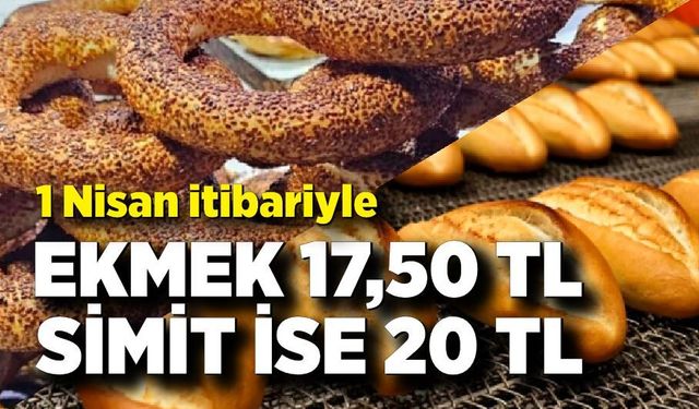 1 Nisan itibariyle ekmek 17,50 TL, simit ise 20 TL’den satışa sunulacak