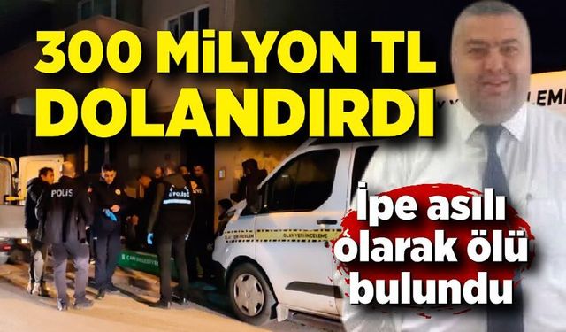 Yüksek faiz vaadiyle 300 milyon TL'lik dolandırıcılık yapan şüpheli ölü bulundu
