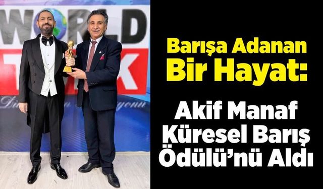 Barışa Adanan Bir Hayat: Akif Manaf Küresel Barış Ödülü’nü Aldı