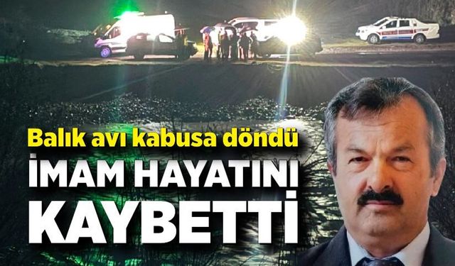 Balık tutarken faciayla bitti: İmam hayatını kaybetti