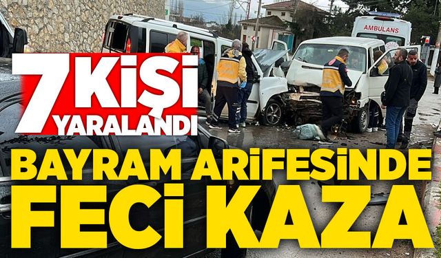 Bayram arifesinde feci kaza: 7 yaralı