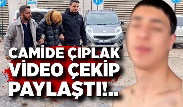 Camide çıplak video çeken TikTok üreticisi adliyeye sevk edildi