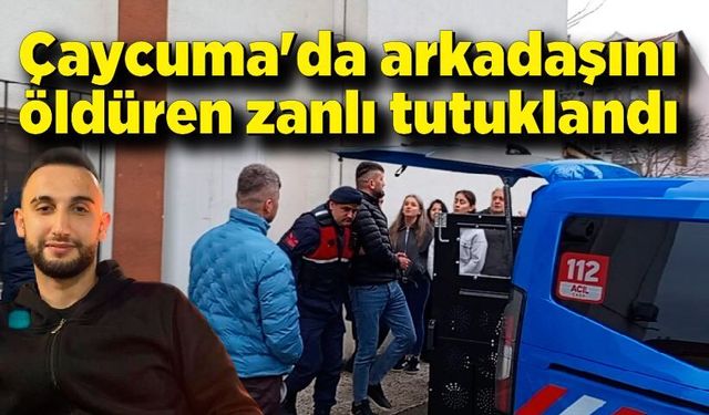 Çaycuma'da arkadaşını öldüren zanlı tutuklandı