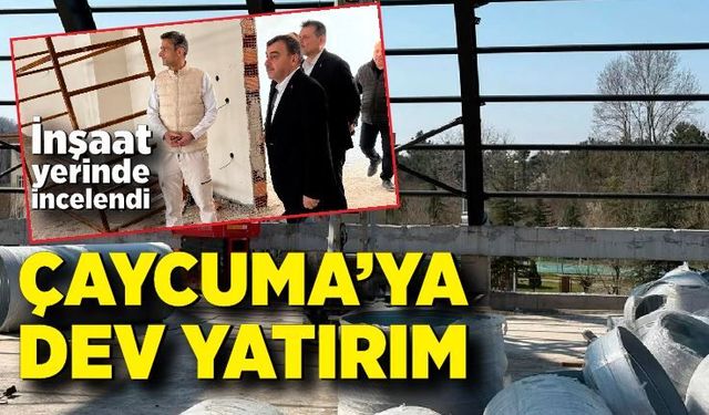 Çaycuma'ya dev yatırım