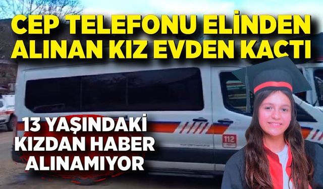 Telefon Yüzünden Evden Kaçtı: Küçük Kızdan Haber Yok