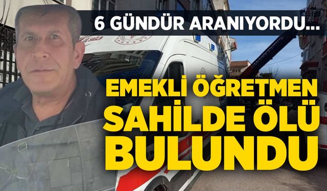 6 gündür aranıyordu… Emekli öğretmen sahilde ölü bulundu