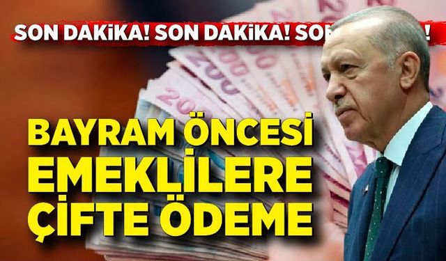 Tarih öne çekildi! Bayram Öncesi Emeklilere Çifte Ödeme Yapılacak