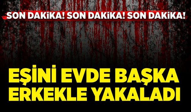 Eşi ile uygunsuz şekilde yakaladığı adama kurşun yağdırdı