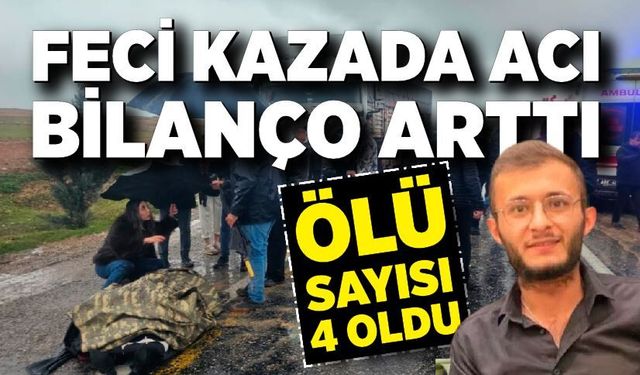 Feci kazada acı bilanço arttı: Ölü sayısı 4 oldu