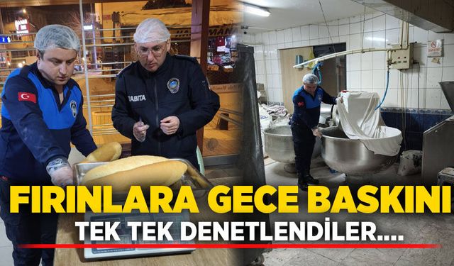 Fırınlara gece baskını!