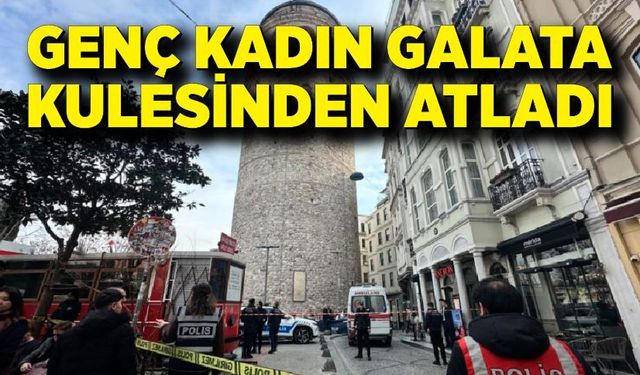 Galata Kulesi'nden atlayan kadın hayatını kaybetti