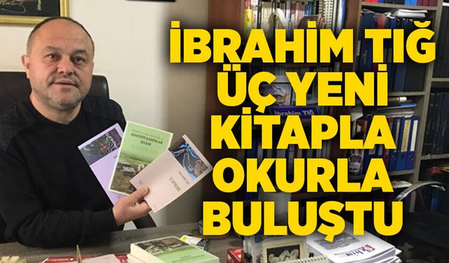 İbrahim Tığ üç yeni kitapla okurla buluştu