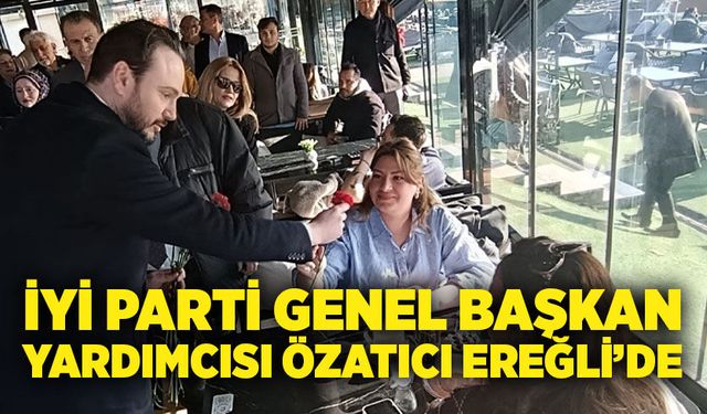 İYİ Parti Genel Başkan Yardımcısı Özatıcı Ereğli’de