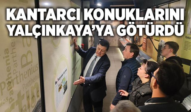 Kantarcı konuklarını Yalçınkaya’ya götürdü