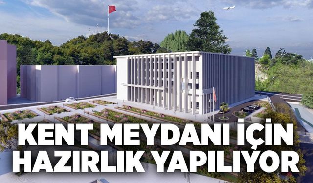 Kent meydanı için hazırlık yapılıyor