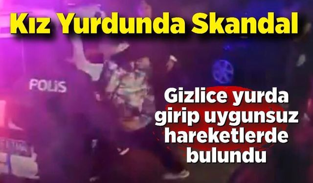 Kız Öğrenci Yurdunda Şok Olay! Şüpheli Tutuklandı