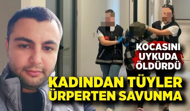 Kocasını öldüren kadından tüyler ürperten savunma