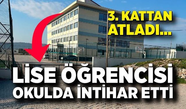 Lise öğrencisi okulun 3. katından atlayarak hayatını kaybetti
